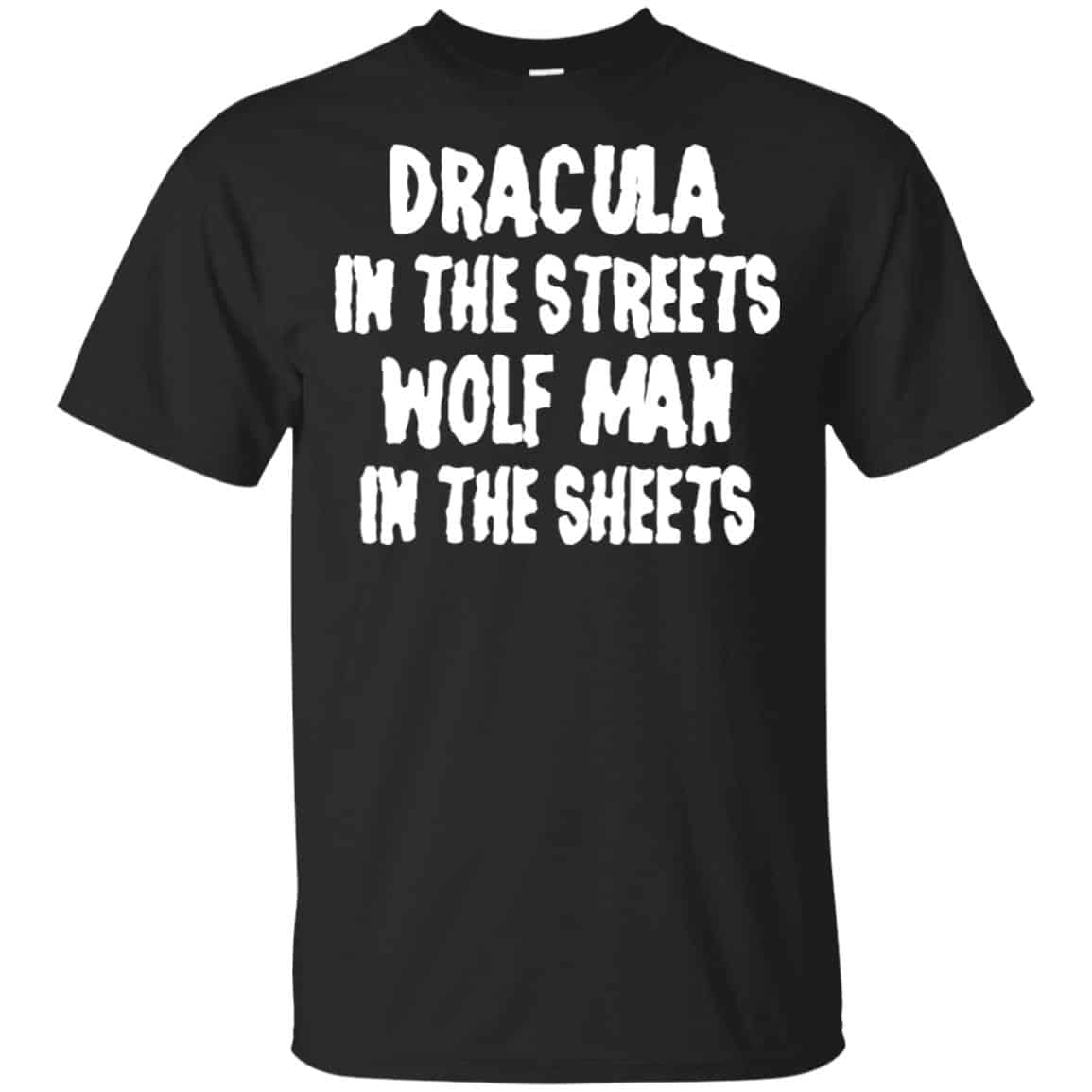 Dracula In The Streets Wolf Man In The Sheets Shirt, Hoodie, Tank