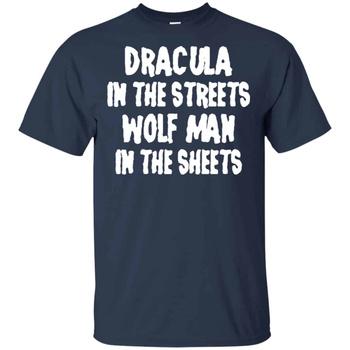 Dracula In The Streets Wolf Man In The Sheets Shirt, Hoodie, Tank
