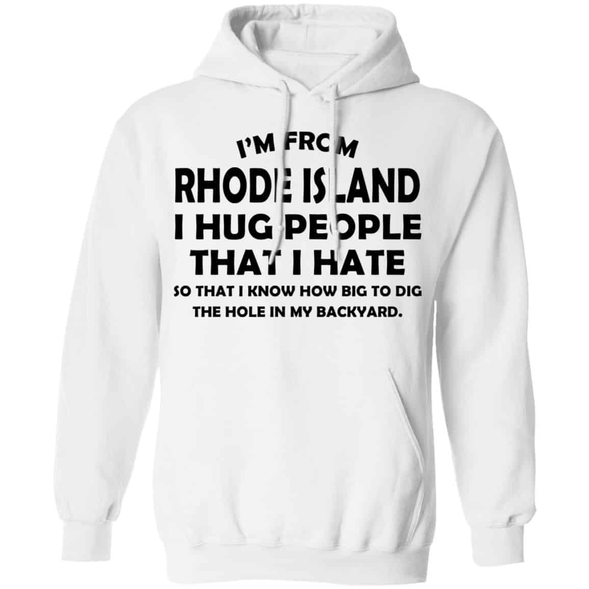 I’m From Rhode Island I Hug People That I Hate Shirt, Hoodie, Tank