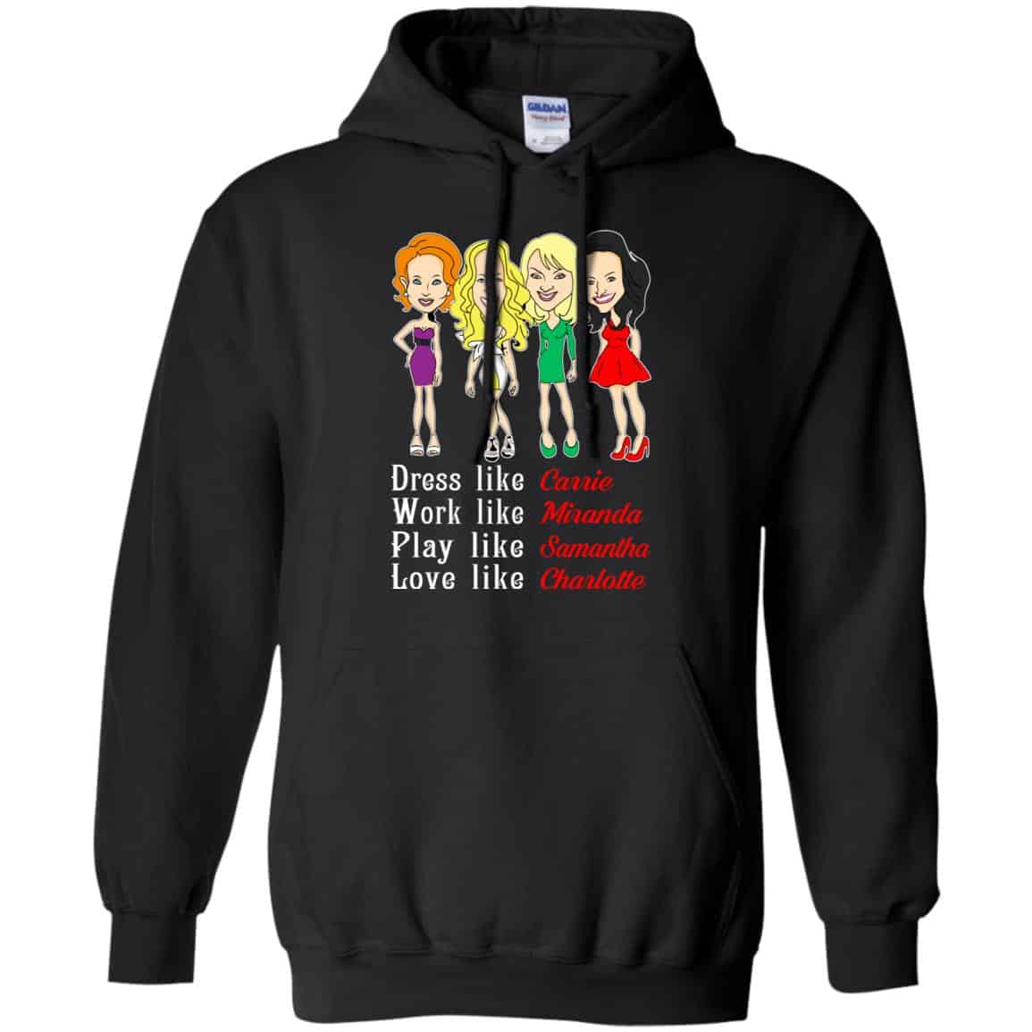 Dress Like Carrie Work Like Miranda Play Like Samantha Love Like Charlotte Shirt, Hoodie, Tank