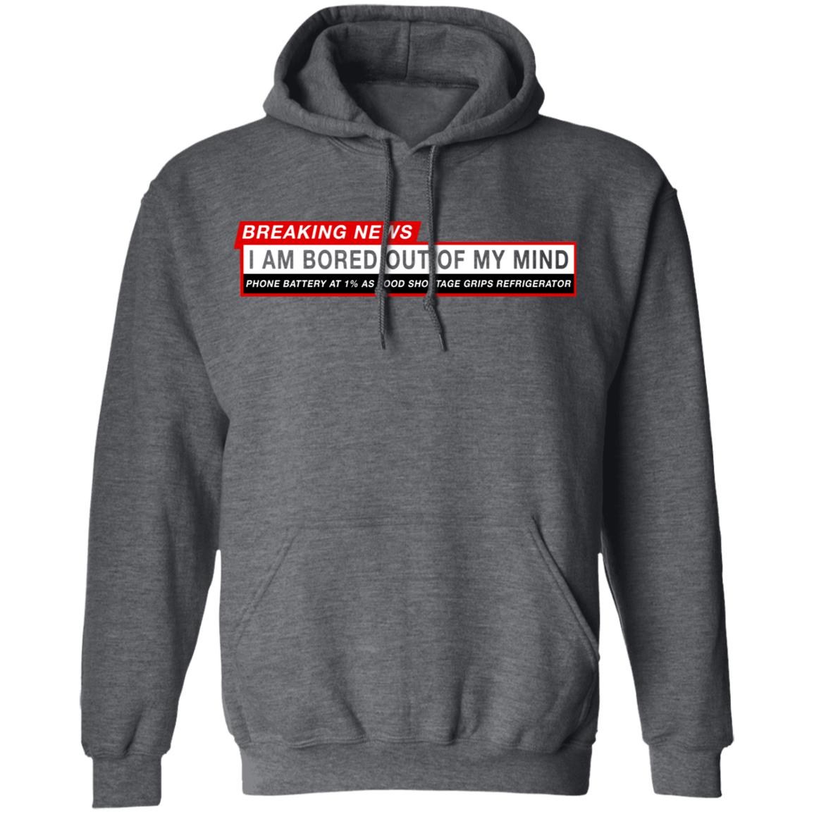 Breaking News I Am Bored Out Of My Mind Shirt, Hoodie, Tank