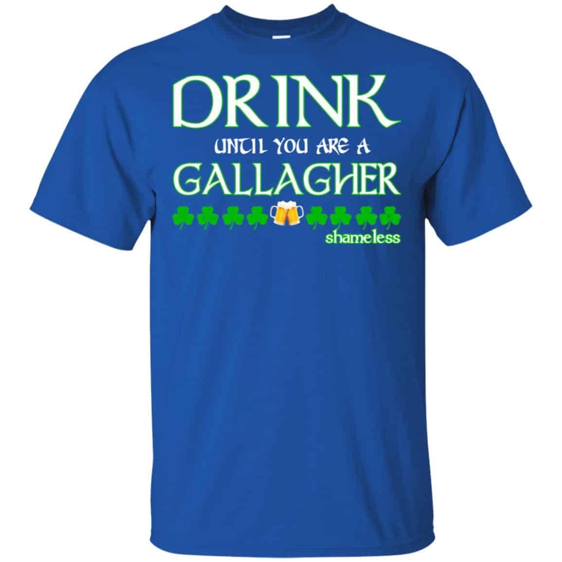 Shameless: Drink Until You Are A Gallagher Shameless Shirt, Hoodie, Tank