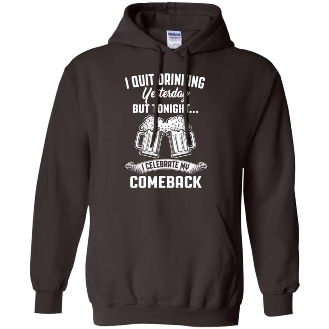 I Quit Drinking Yesterday But Tonight I Celebrate My Comeback Shirt, Hoodie, Tank