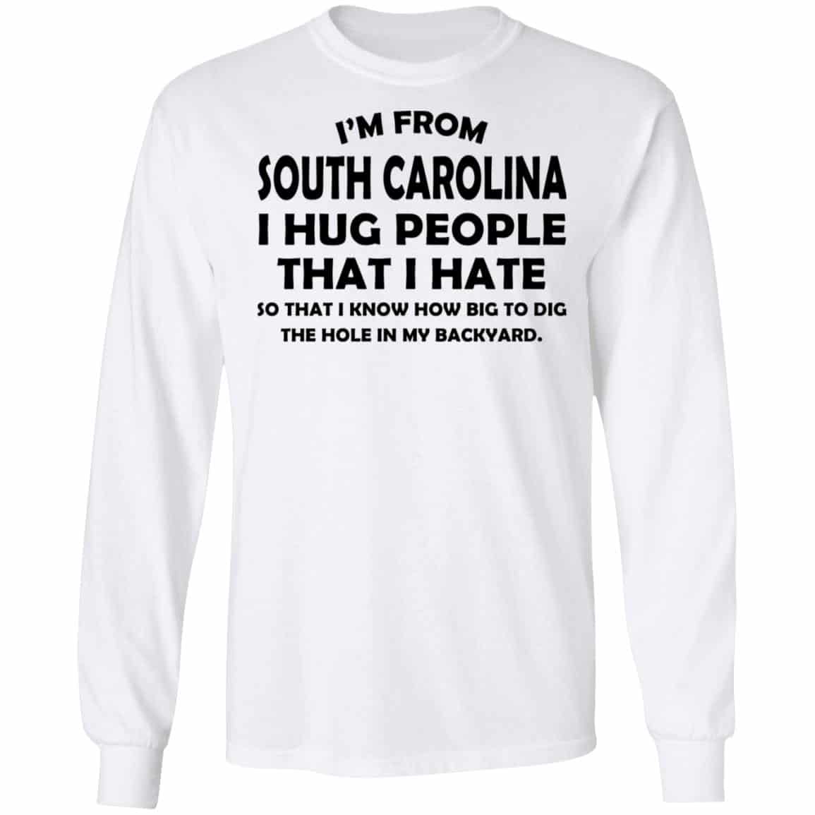 I’m From South Carolina I Hug People That I Hate Shirt, Hoodie, Tank