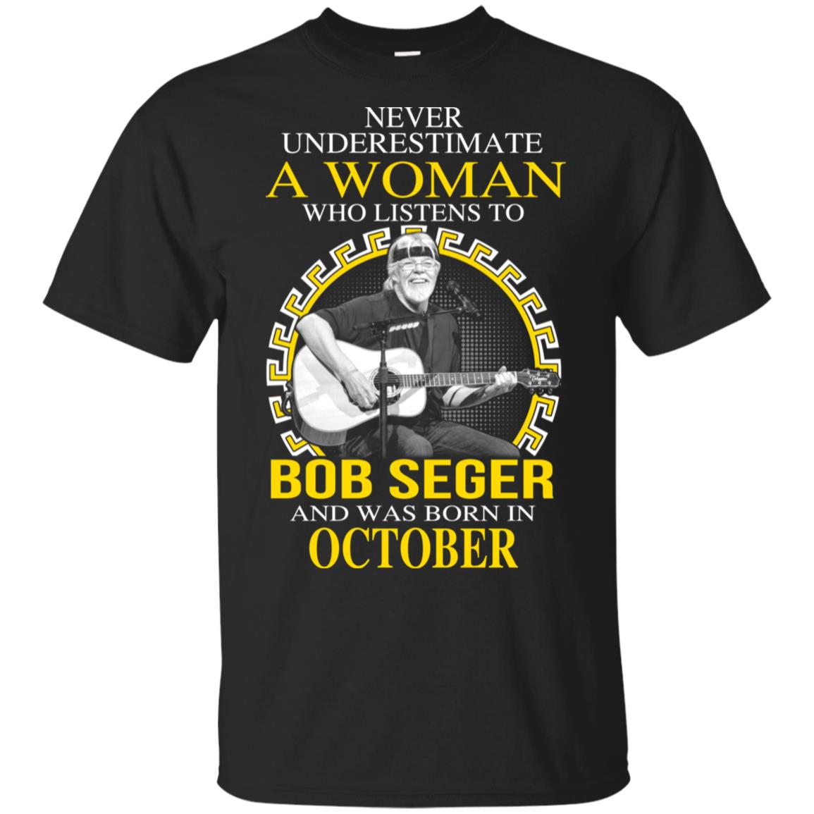 A Woman Who Listens To Bob Seger And Was Born In October T-Shirts, Hoodie, Tank