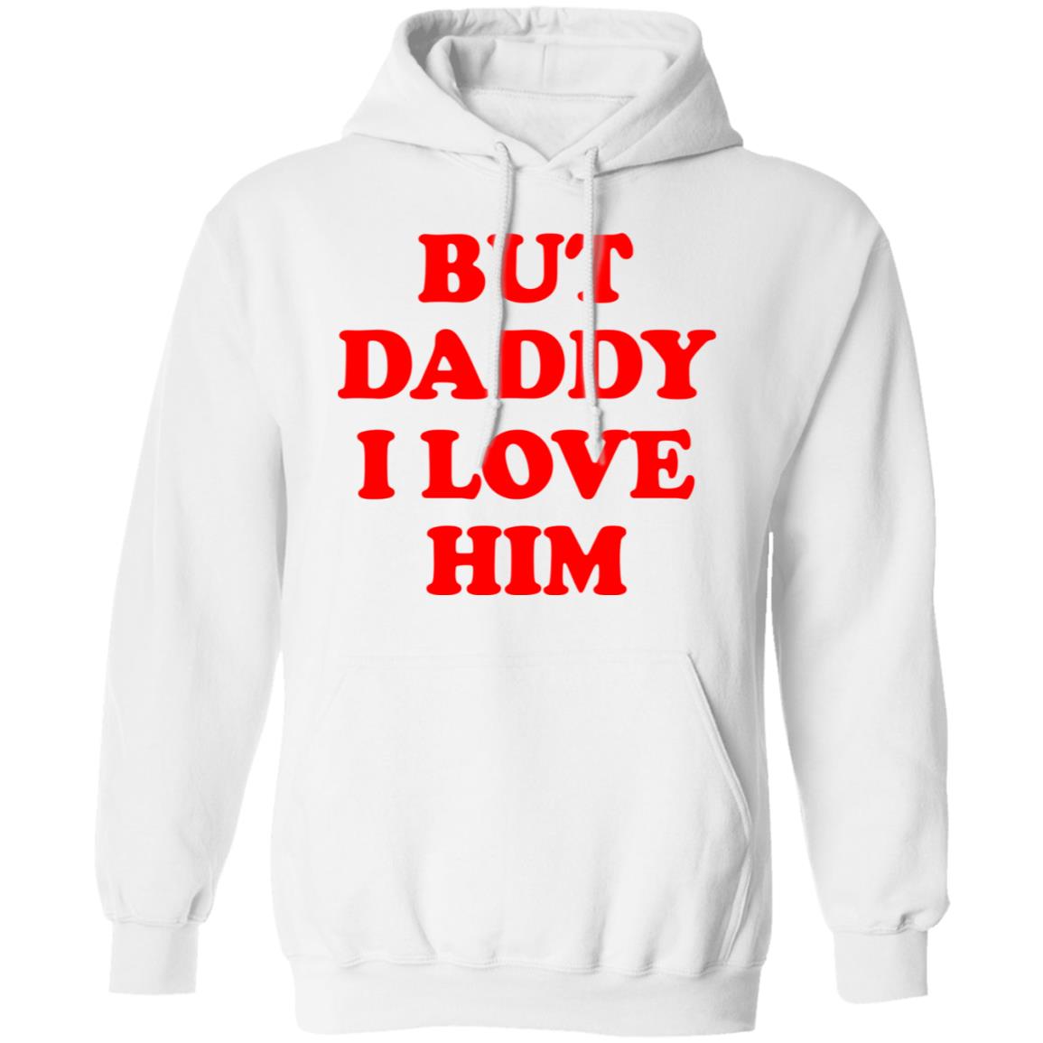 But Daddy I Love Him Shirt, Hoodie, Tank