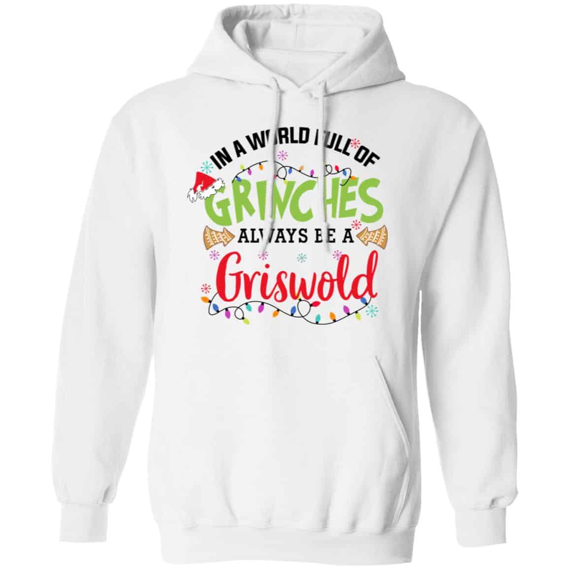 In a World Full Of Grinches Always Be a Griswold Shirt, Hoodie, Tank