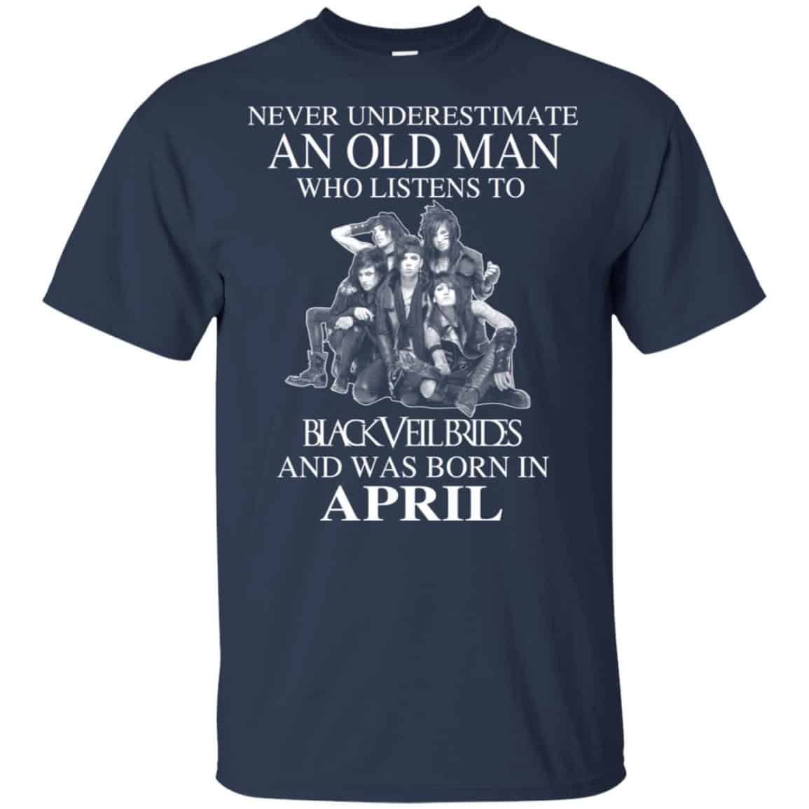 An Old Man Who Listens To Black Veil Brides And Was Born In April T-Shirts, Hoodie, Tank