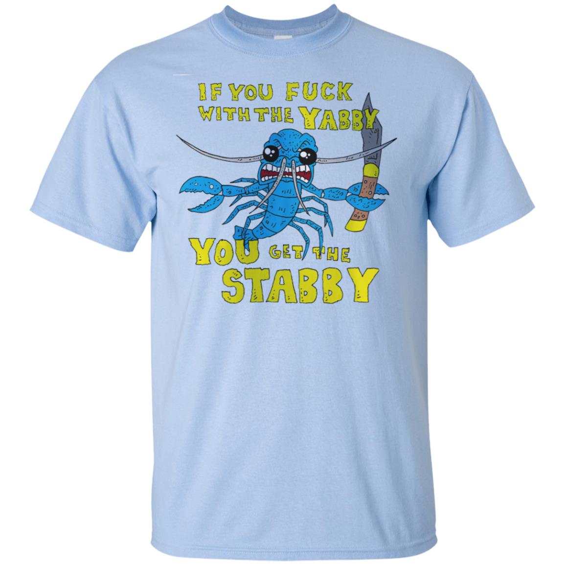 If You Fuck With The Yabby You Get The Stabby T-Shirts, Hoodie, Tank