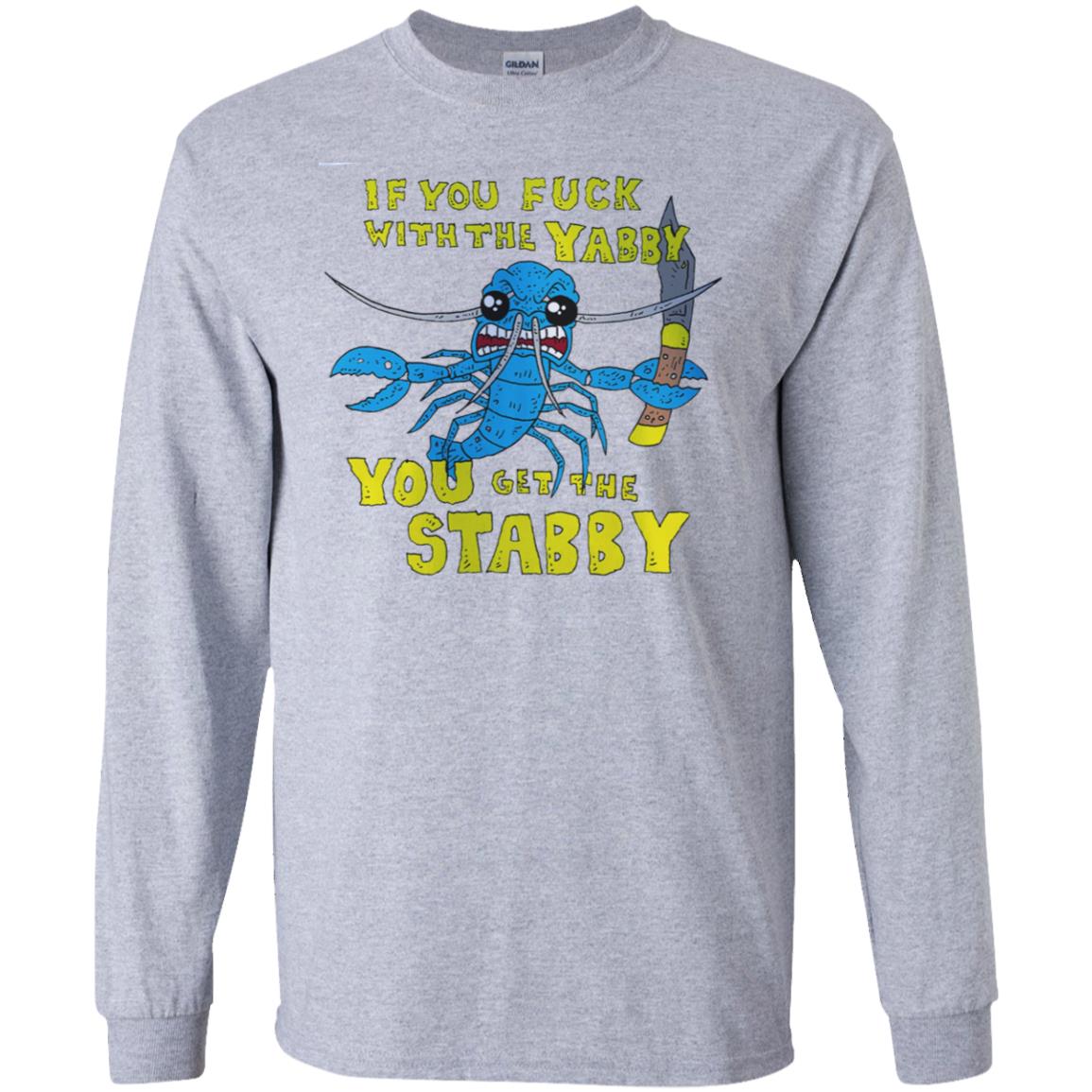 If You Fuck With The Yabby You Get The Stabby T-Shirts, Hoodie, Tank