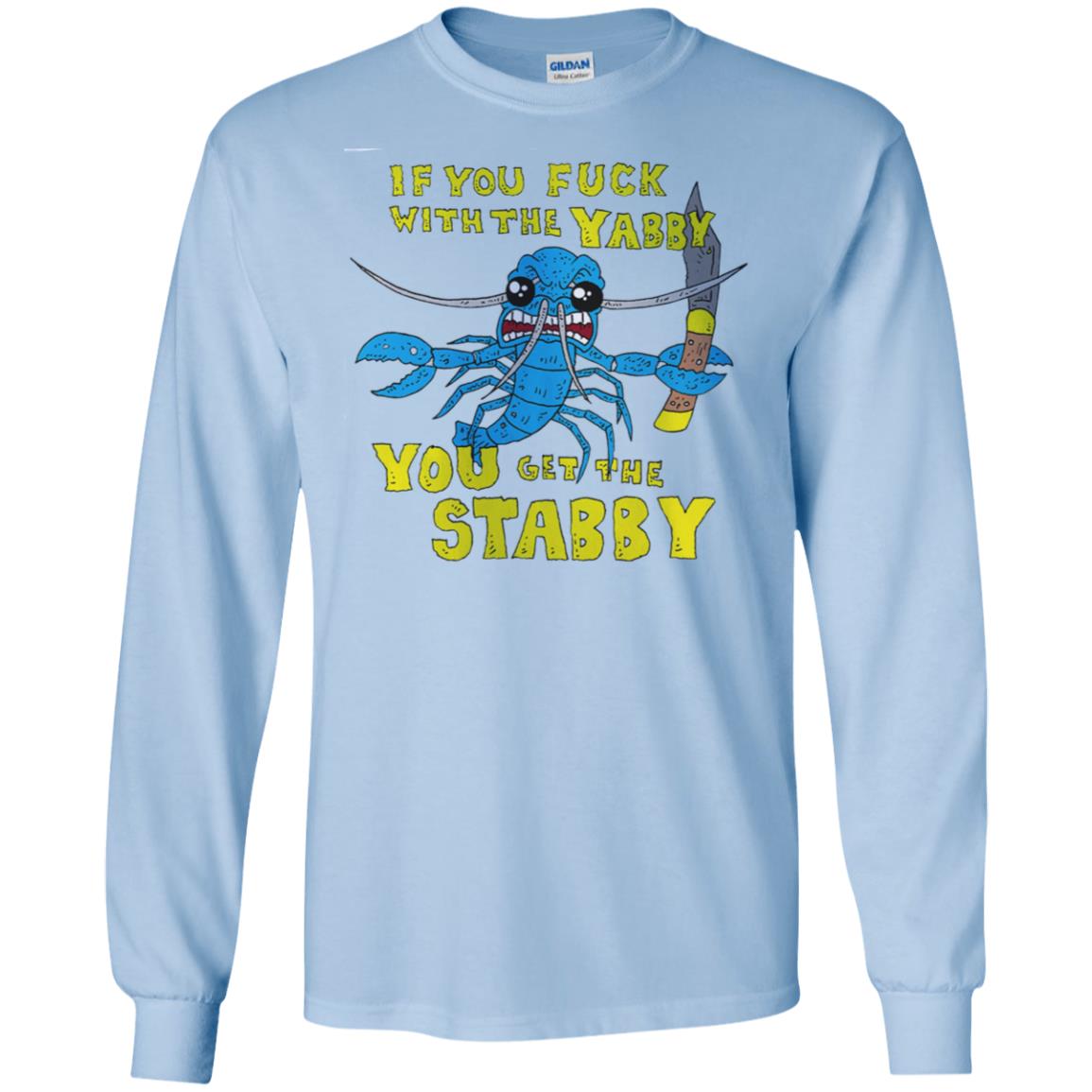 If You Fuck With The Yabby You Get The Stabby T-Shirts, Hoodie, Tank