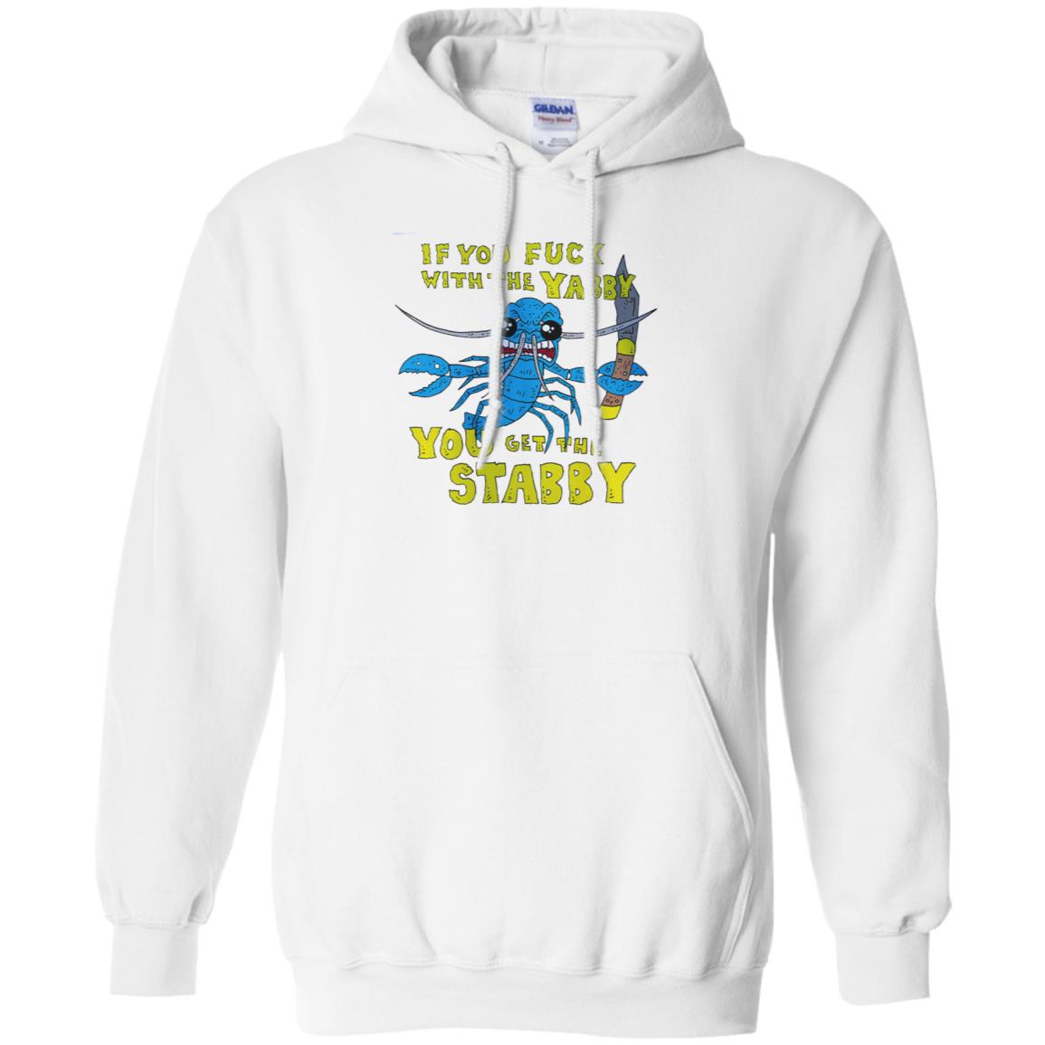 If You Fuck With The Yabby You Get The Stabby T-Shirts, Hoodie, Tank