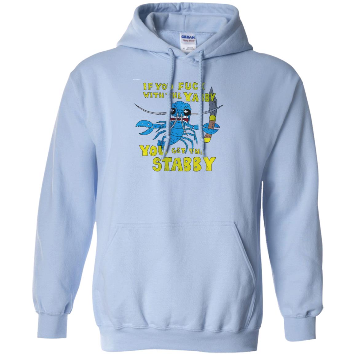If You Fuck With The Yabby You Get The Stabby T-Shirts, Hoodie, Tank