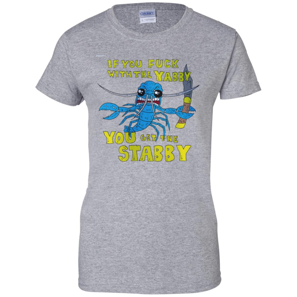 If You Fuck With The Yabby You Get The Stabby T-Shirts, Hoodie, Tank