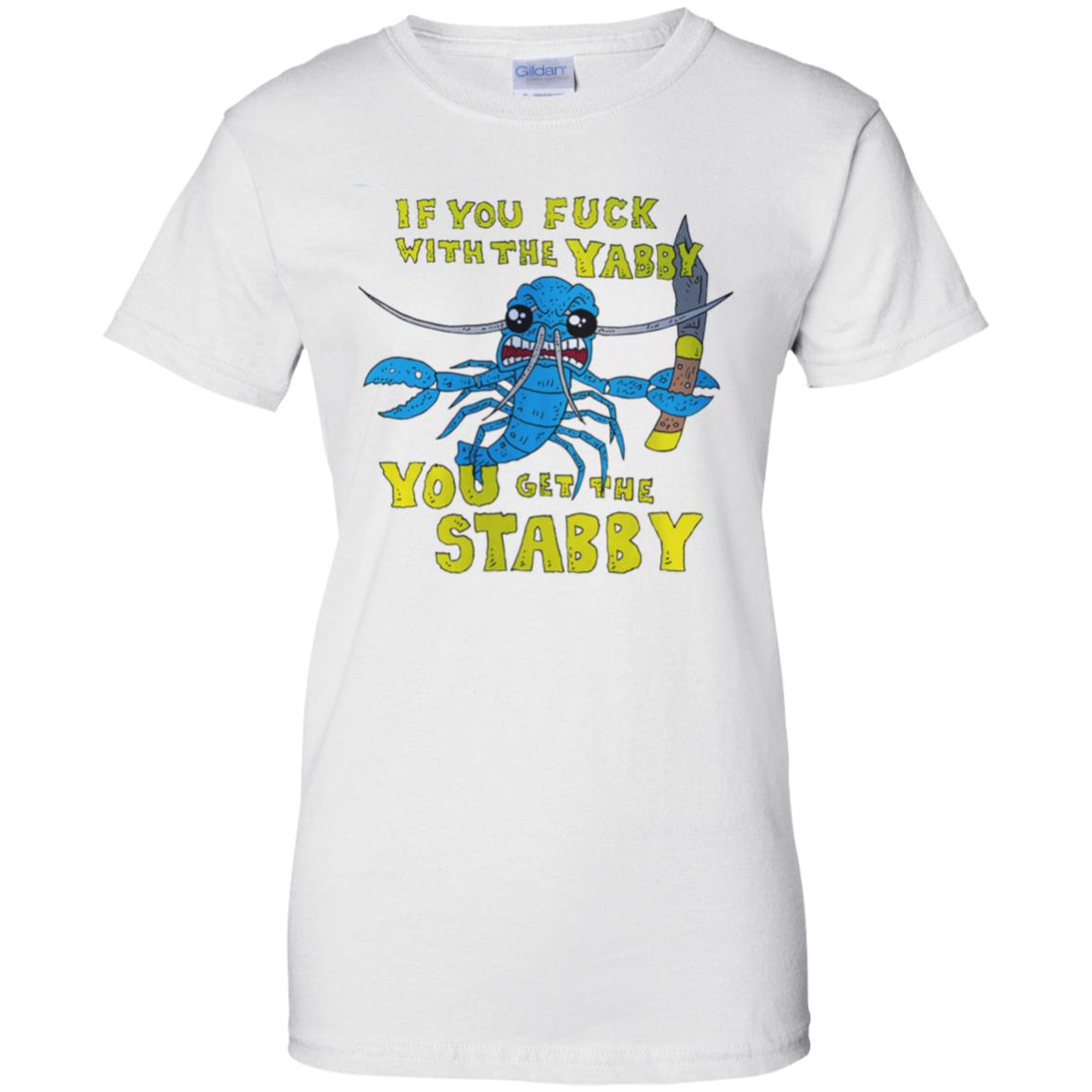 If You Fuck With The Yabby You Get The Stabby T-Shirts, Hoodie, Tank