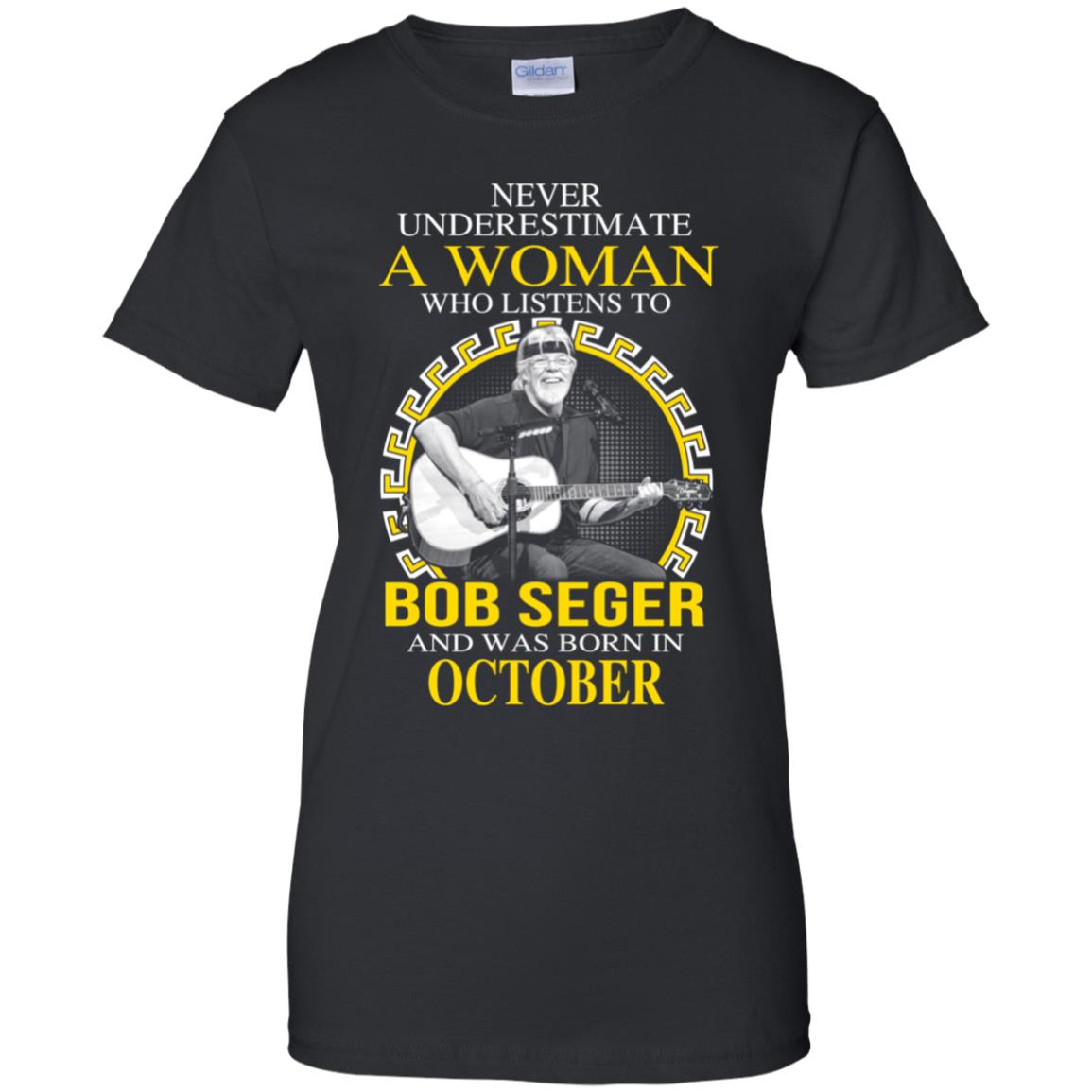 A Woman Who Listens To Bob Seger And Was Born In October T-Shirts, Hoodie, Tank
