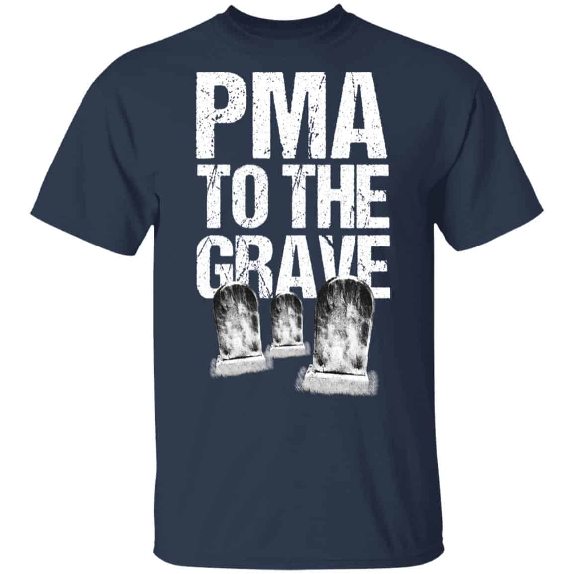 Pma To The Grave Shirt, Hoodie, Tank
