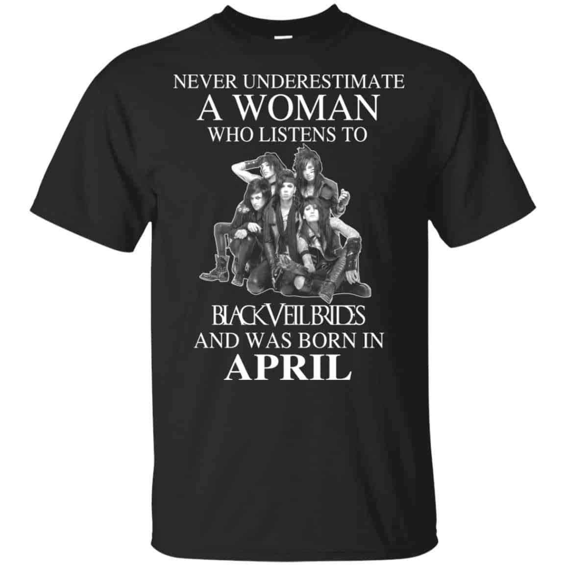 A Woman Who Listens To Black Veil Brides And Was Born In April T-Shirts, Hoodie, Tank