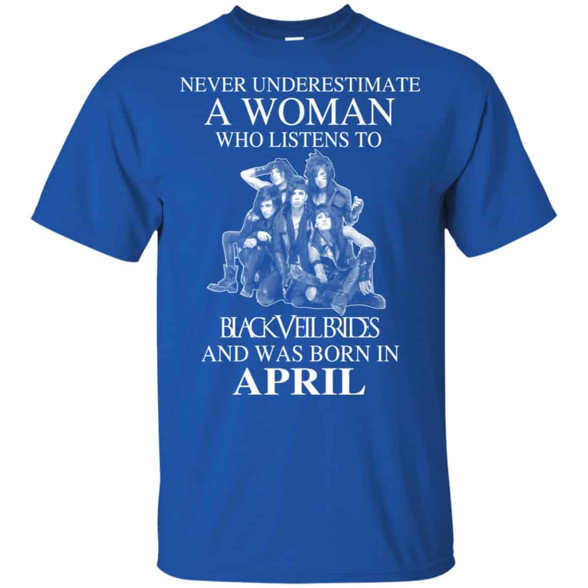 A Woman Who Listens To Black Veil Brides And Was Born In April T-Shirts, Hoodie, Tank
