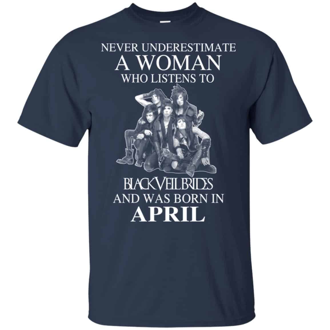 A Woman Who Listens To Black Veil Brides And Was Born In April T-Shirts, Hoodie, Tank