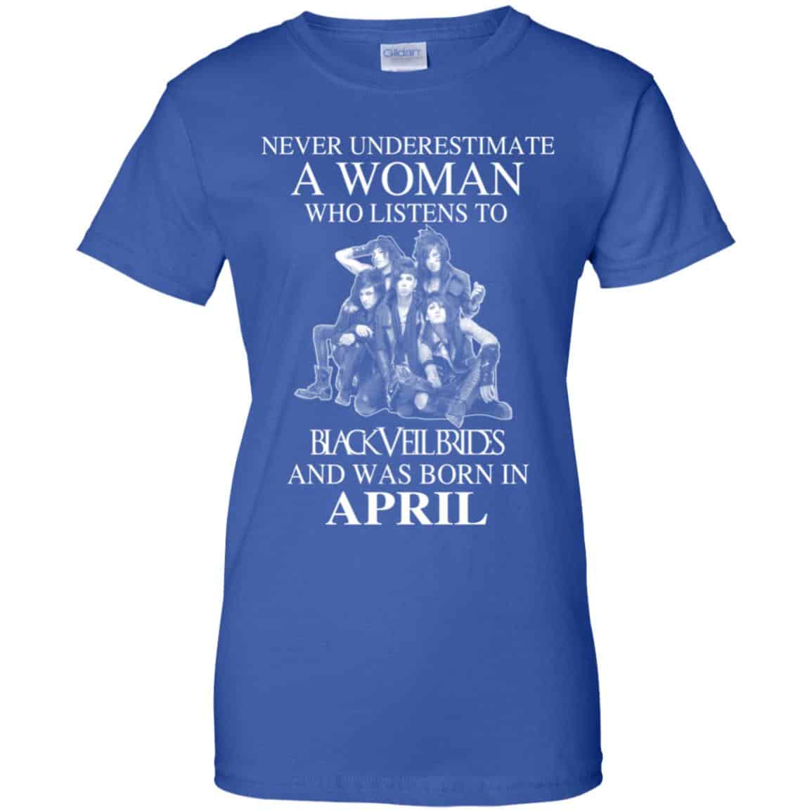 A Woman Who Listens To Black Veil Brides And Was Born In April T-Shirts, Hoodie, Tank