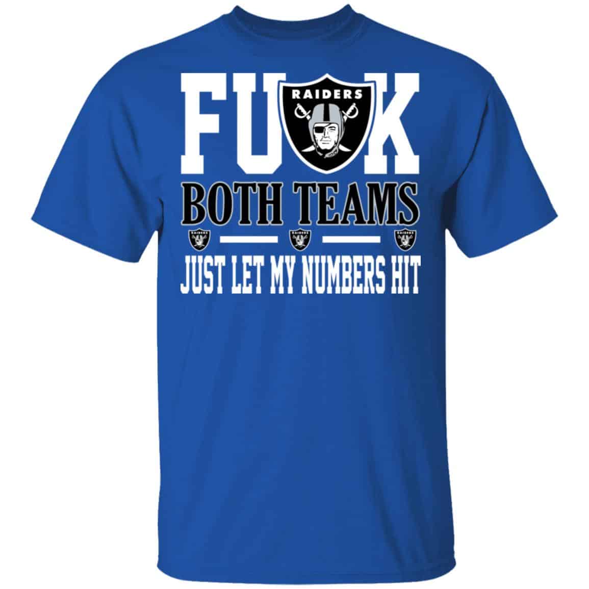 Fuck Both Teams Just Let My Numbers Hit Oakland Raiders Shirt, Hoodie, Tank
