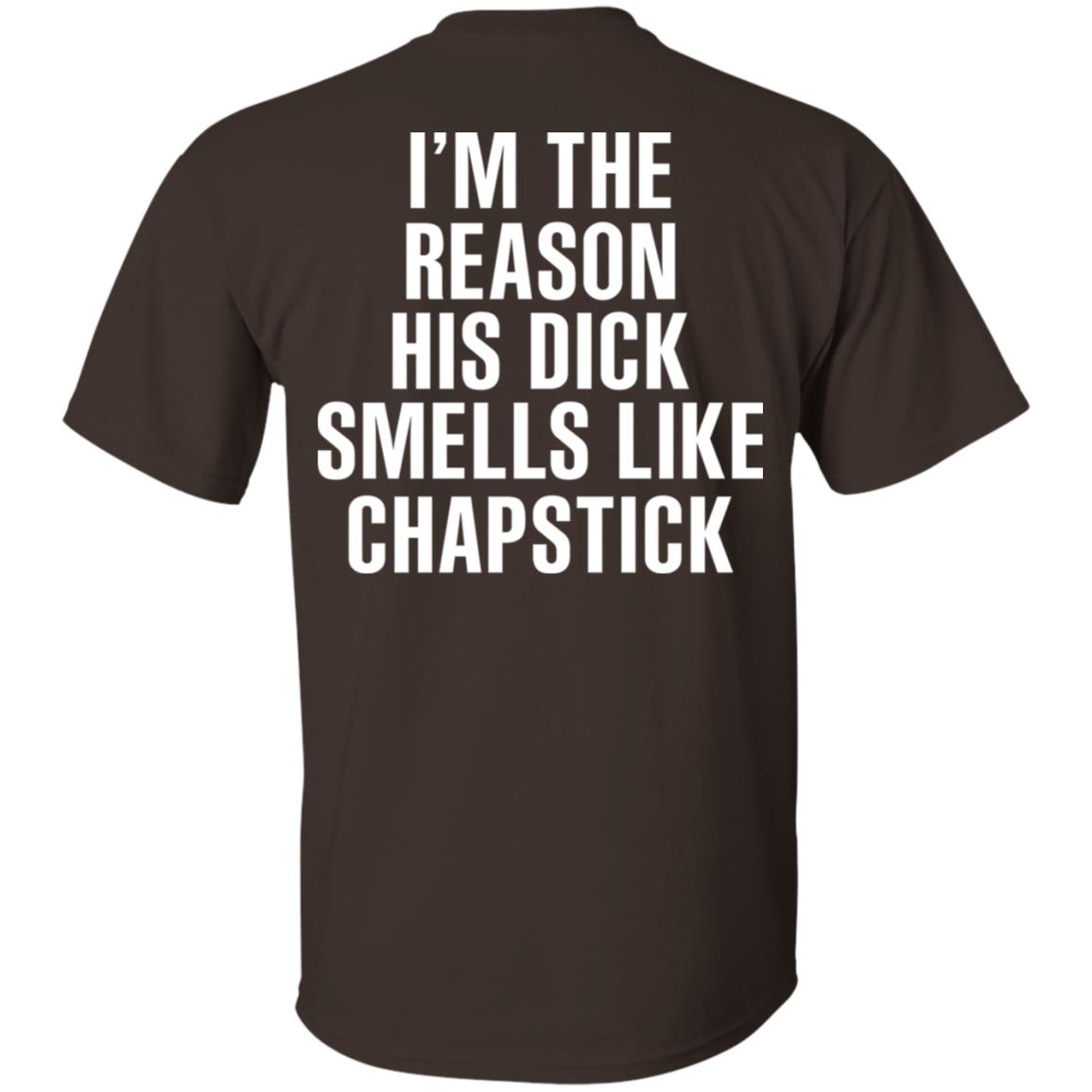 I’m The Reason His Dick Smells Like Chapstick T-Shirts, Hoodie, Tank