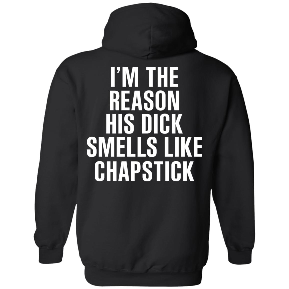 I’m The Reason His Dick Smells Like Chapstick T-Shirts, Hoodie, Tank