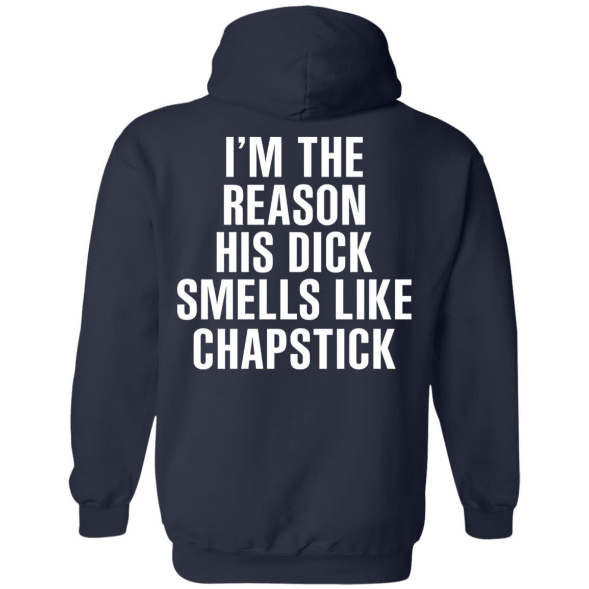 I’m The Reason His Dick Smells Like Chapstick T-Shirts, Hoodie, Tank