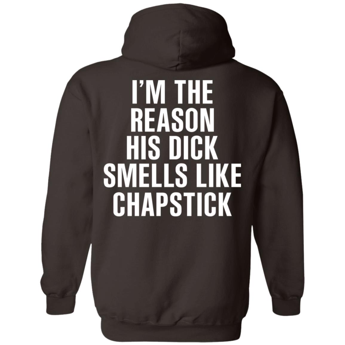 I’m The Reason His Dick Smells Like Chapstick T-Shirts, Hoodie, Tank