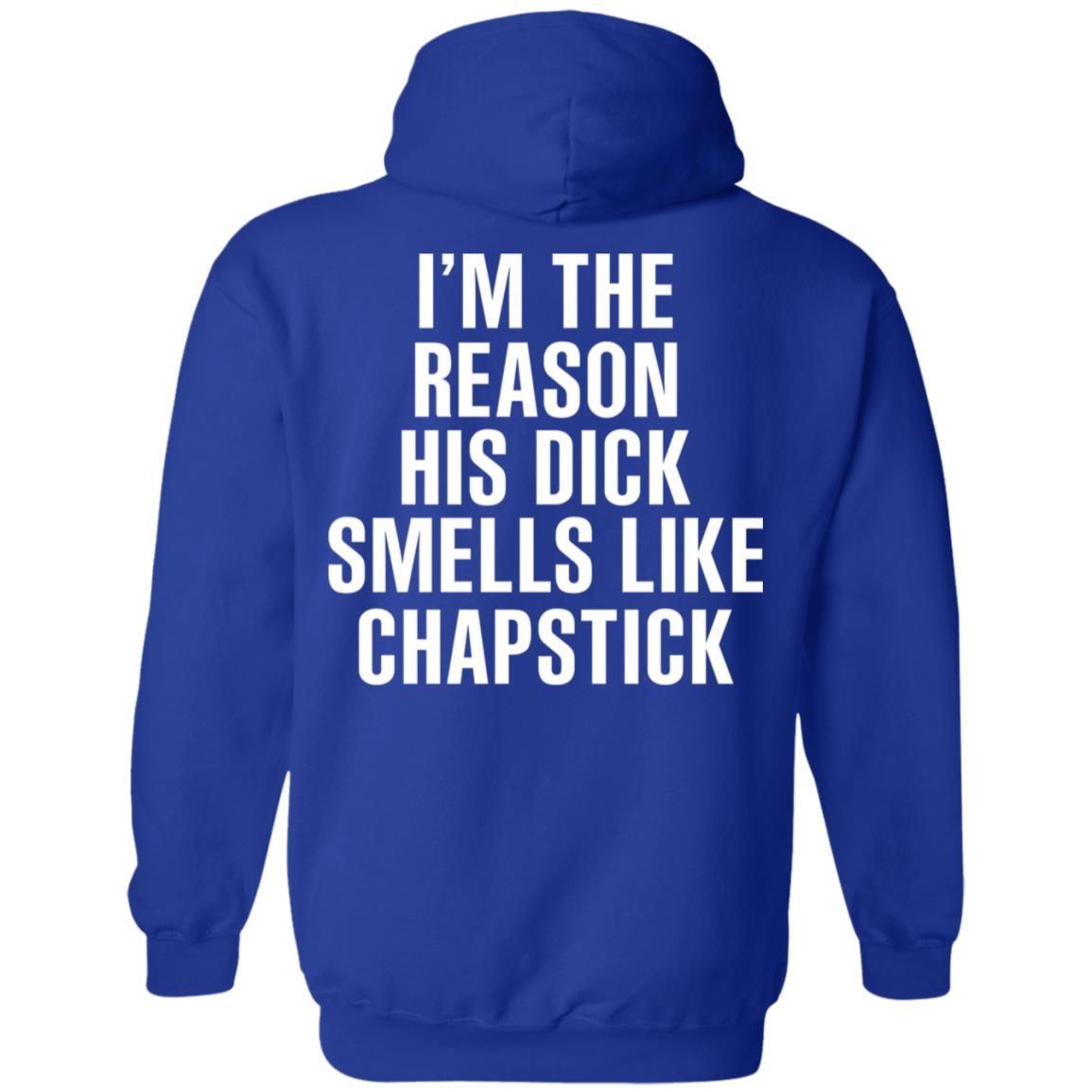I’m The Reason His Dick Smells Like Chapstick T-Shirts, Hoodie, Tank