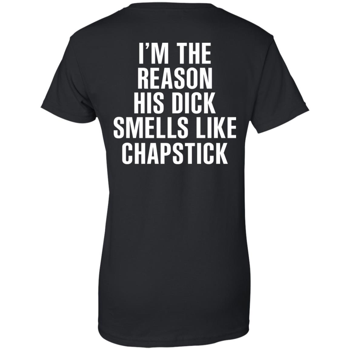 I’m The Reason His Dick Smells Like Chapstick T-Shirts, Hoodie, Tank