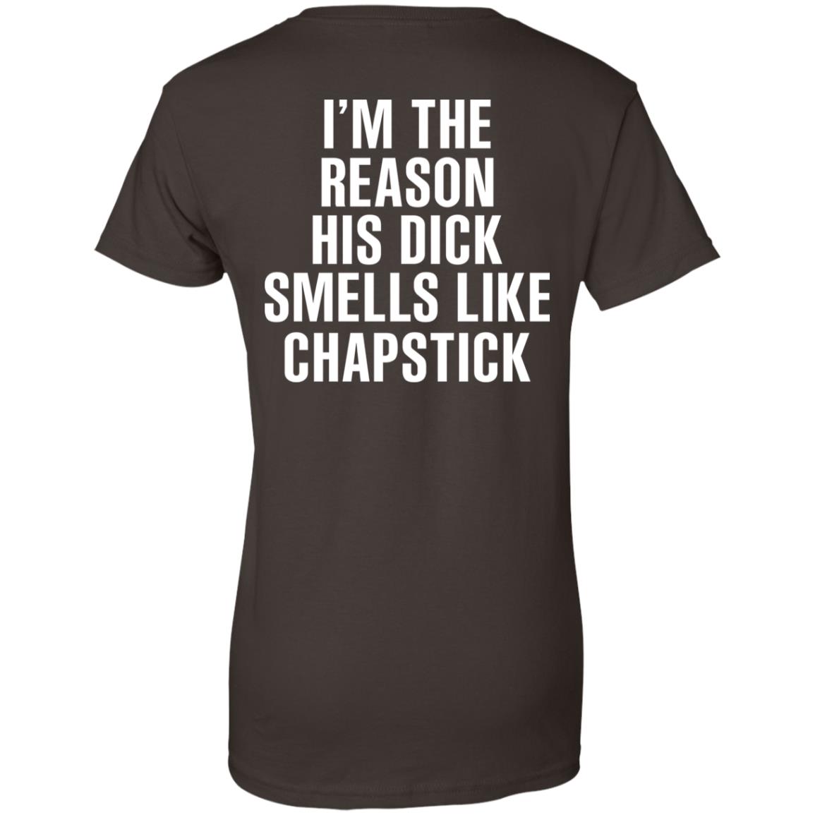 I’m The Reason His Dick Smells Like Chapstick T-Shirts, Hoodie, Tank
