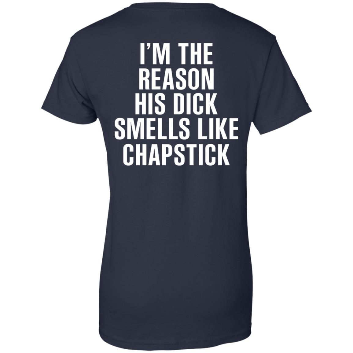 I’m The Reason His Dick Smells Like Chapstick T-Shirts, Hoodie, Tank
