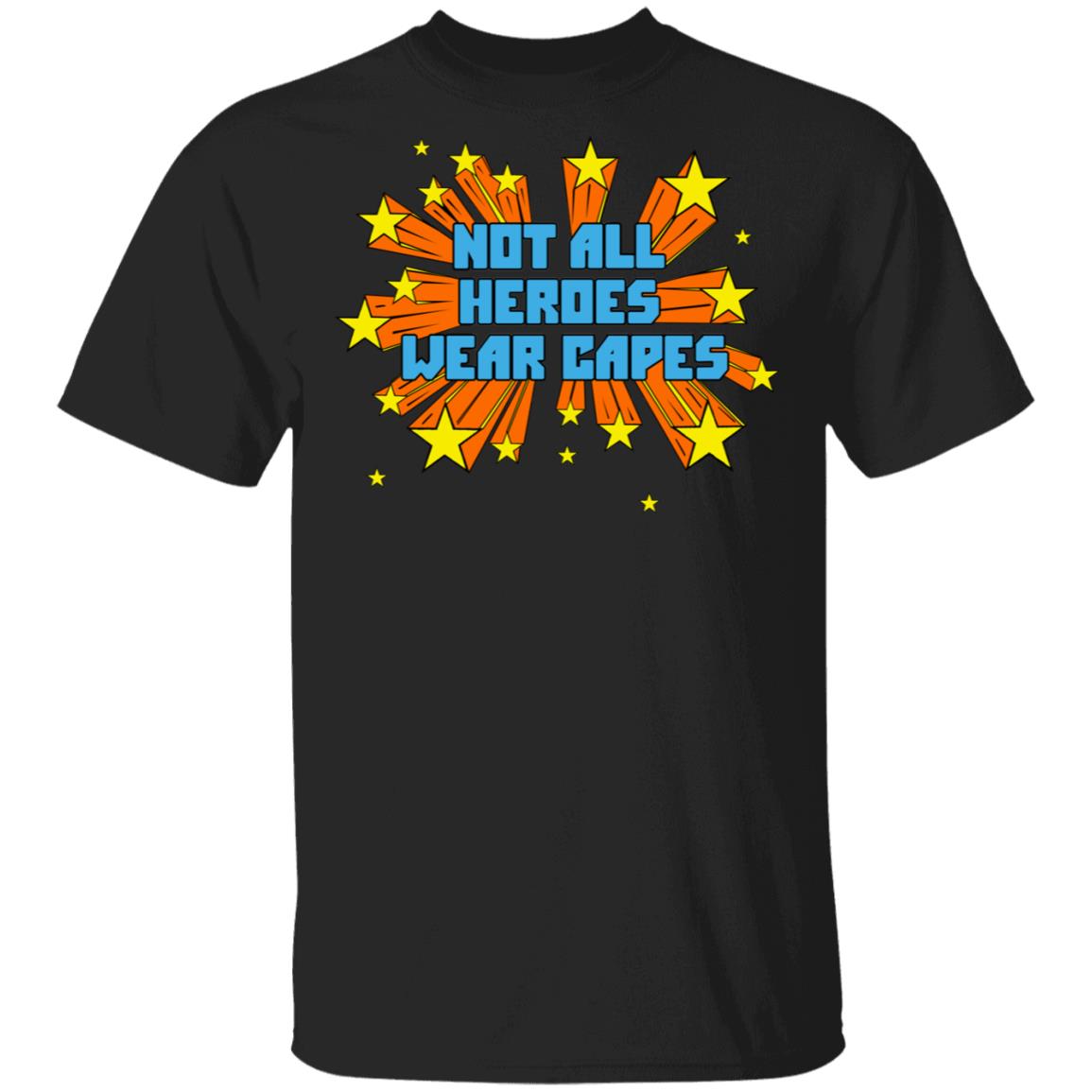 Not All Heroes Wear Capes Shirt, Hoodie, Tank