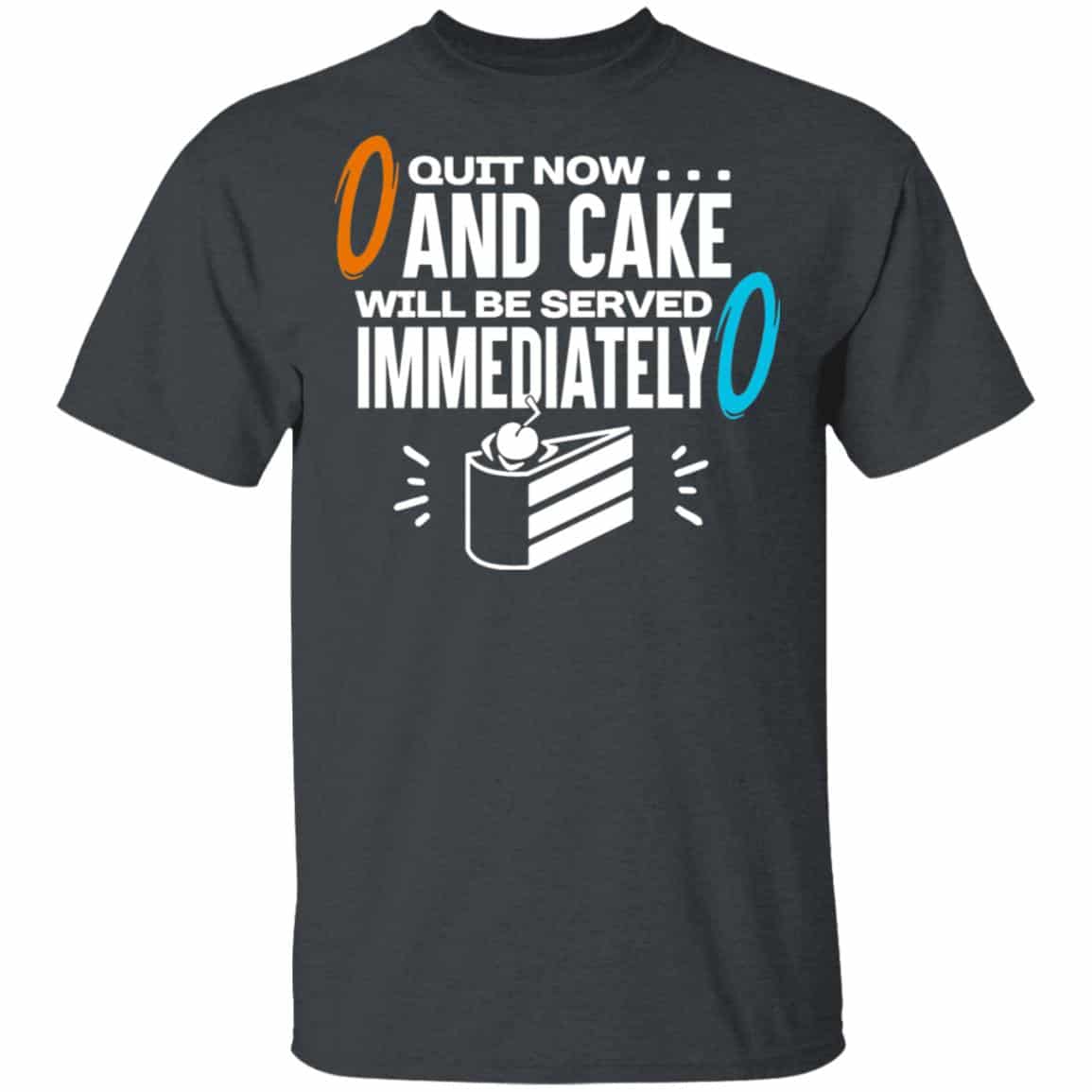 Quit Now And Cake Will Be Served Immediately Shirt, Hoodie, Tank