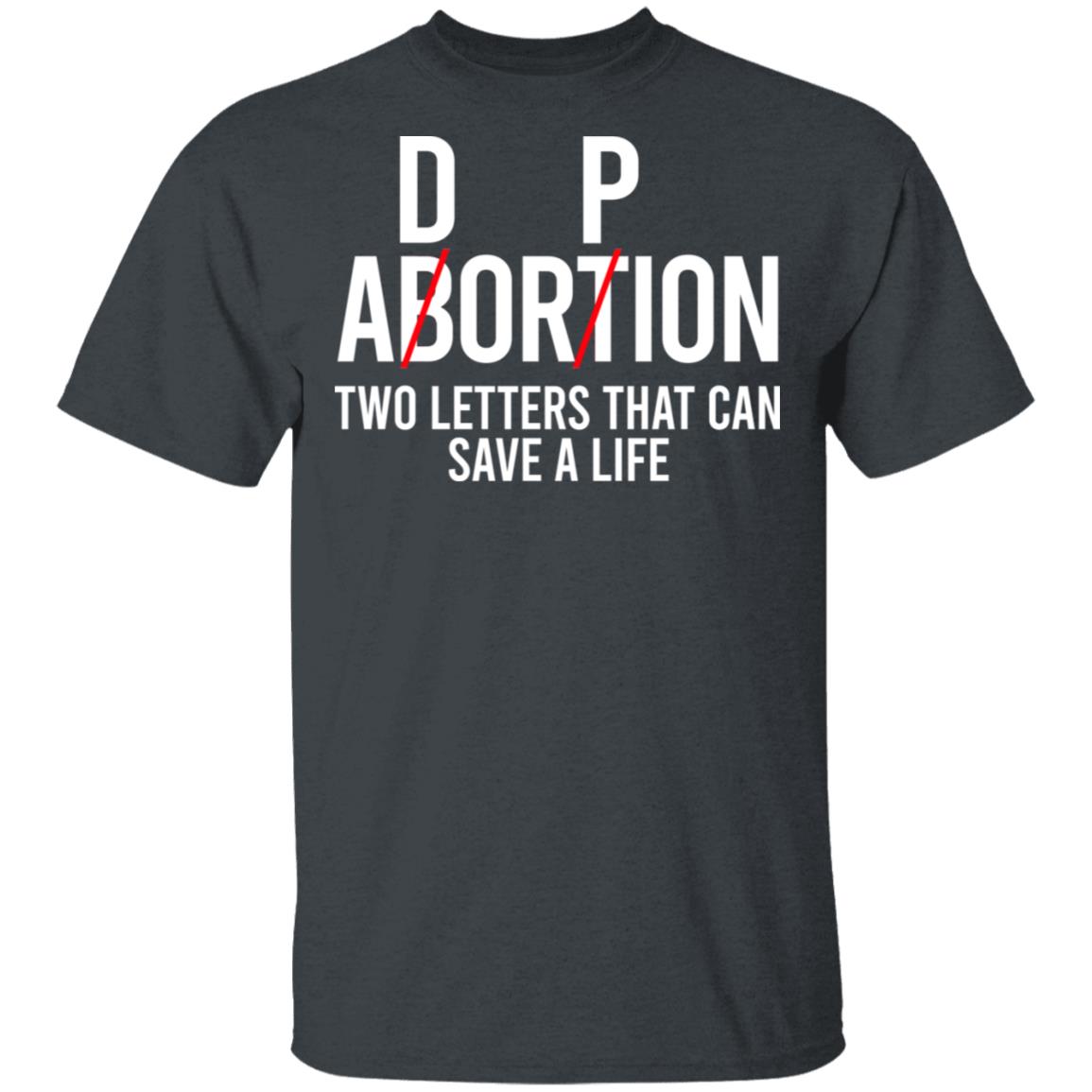 DP Abortion Two Letters That Can Save A Life Shirt, Hoodie, Tank