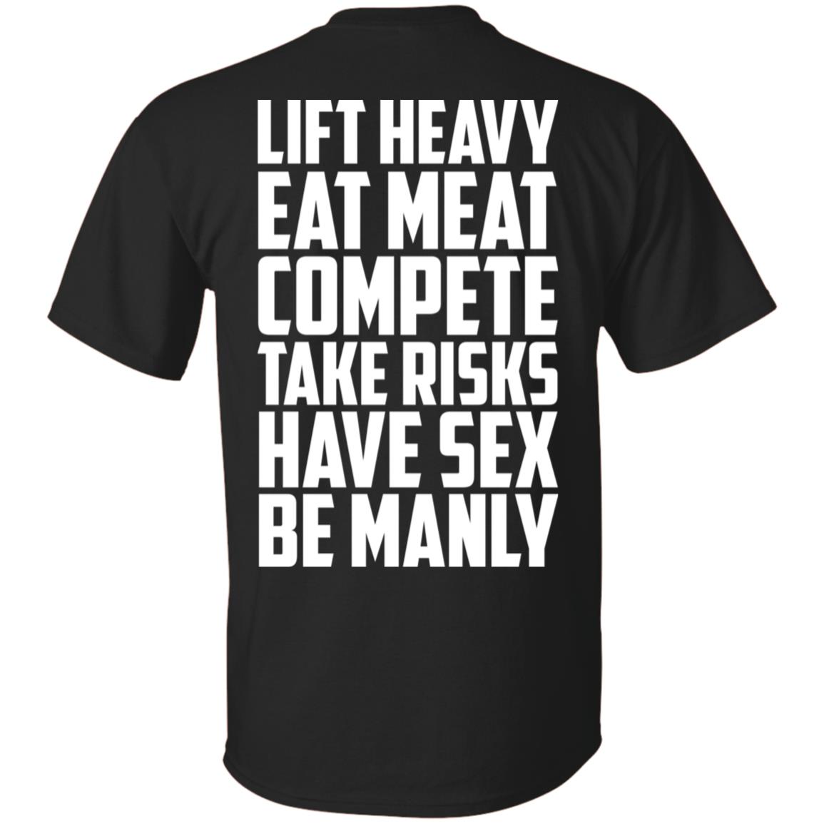Life Heavy Eat Meat Compete Take Risks Have Sex Be Manly T-Shirts, Hoodie, Tank