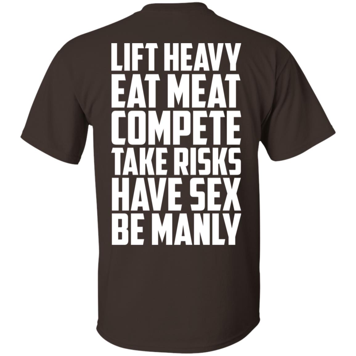 Life Heavy Eat Meat Compete Take Risks Have Sex Be Manly T-Shirts, Hoodie, Tank