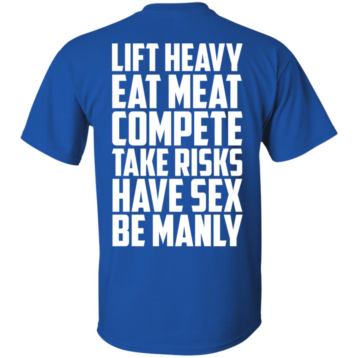 Life Heavy Eat Meat Compete Take Risks Have Sex Be Manly T-Shirts, Hoodie, Tank