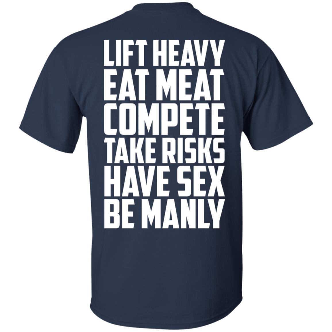 Life Heavy Eat Meat Compete Take Risks Have Sex Be Manly T-Shirts, Hoodie, Tank