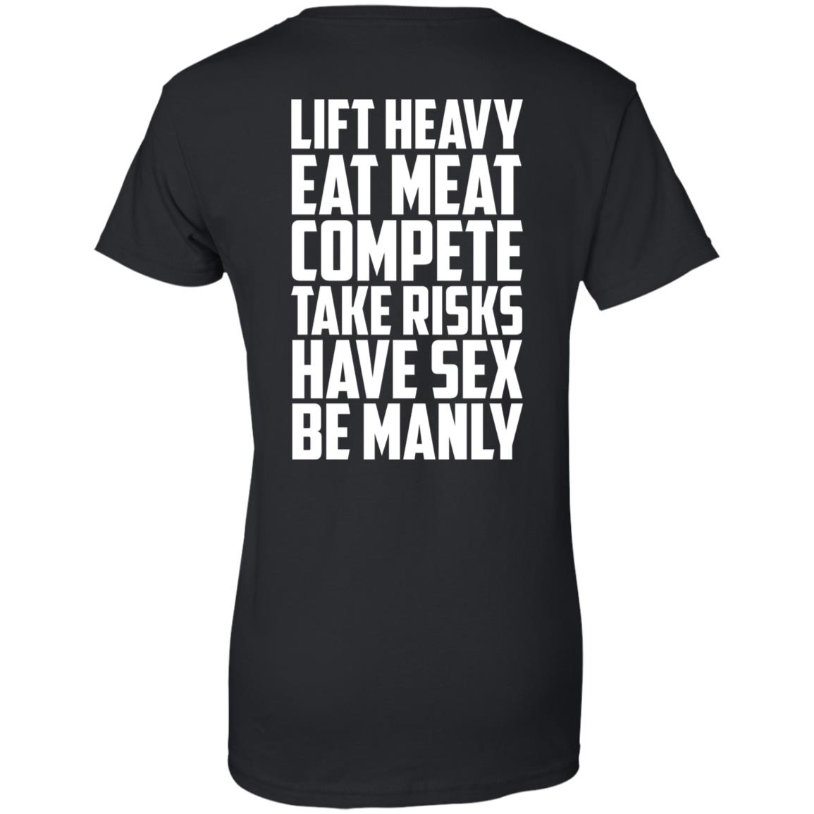 Life Heavy Eat Meat Compete Take Risks Have Sex Be Manly T-Shirts, Hoodie, Tank