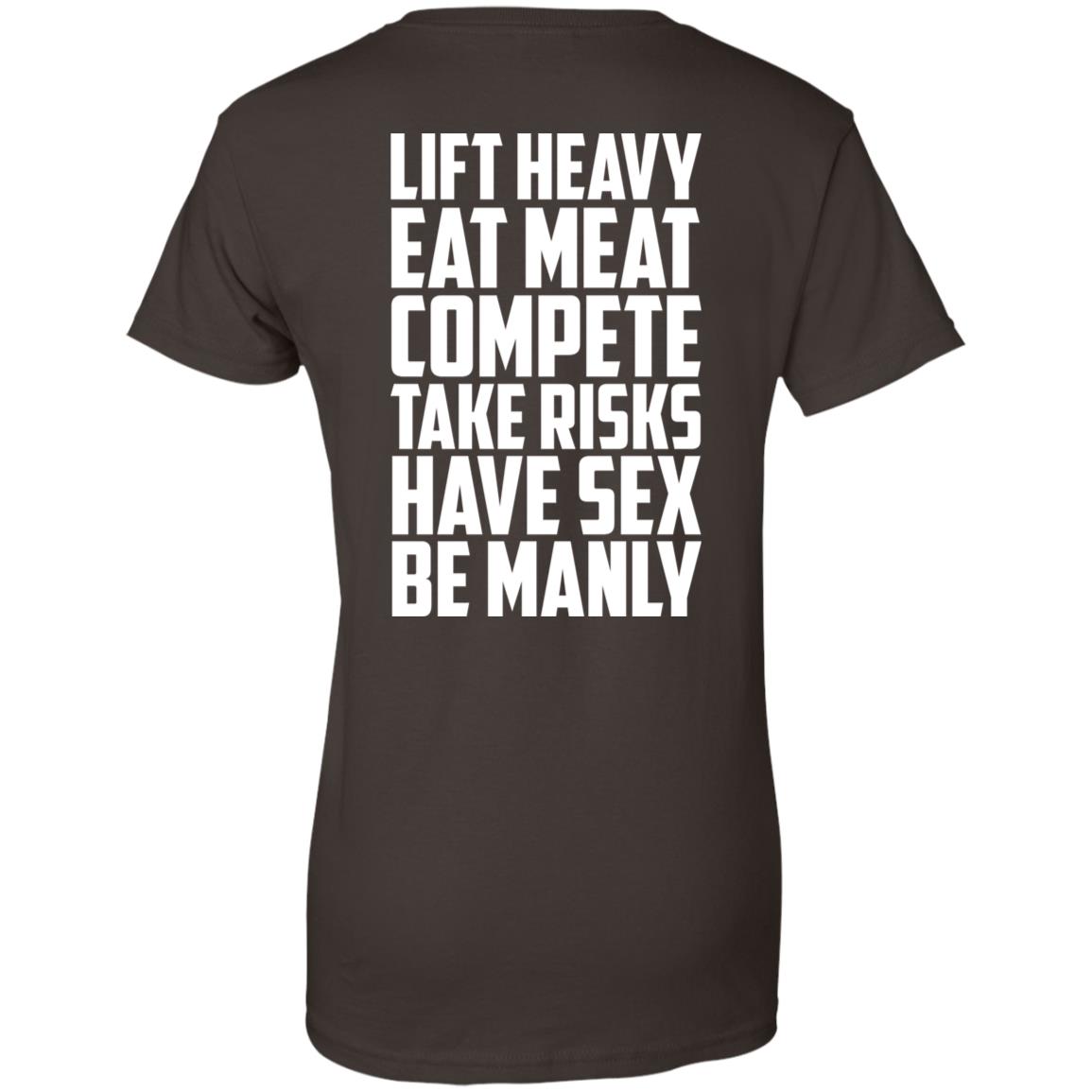Life Heavy Eat Meat Compete Take Risks Have Sex Be Manly T-Shirts, Hoodie, Tank