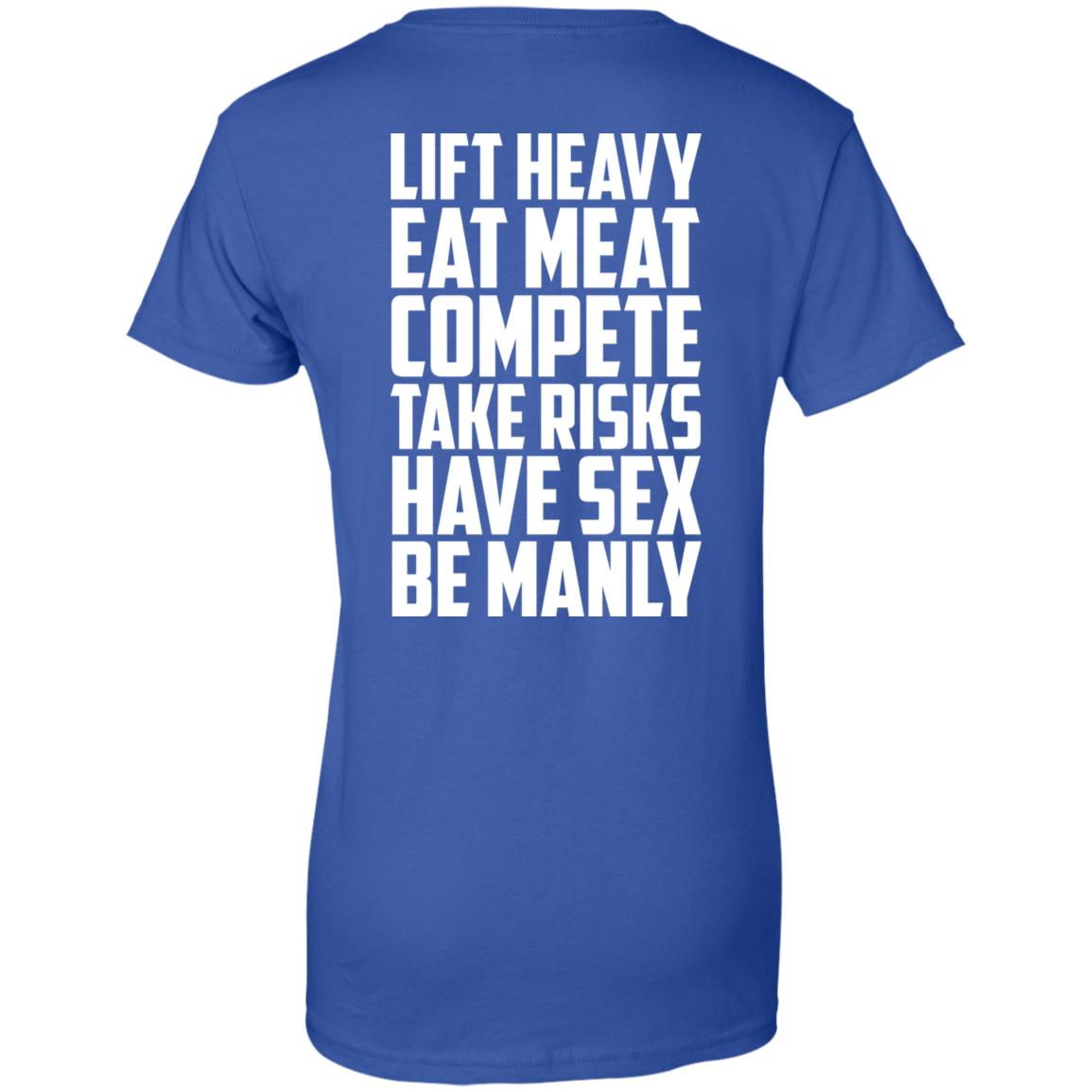 Life Heavy Eat Meat Compete Take Risks Have Sex Be Manly T-Shirts, Hoodie, Tank