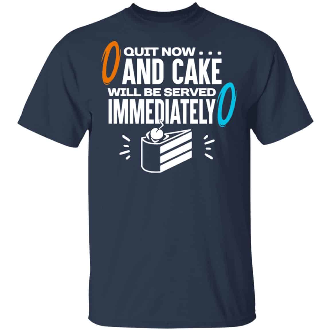 Quit Now And Cake Will Be Served Immediately Shirt, Hoodie, Tank