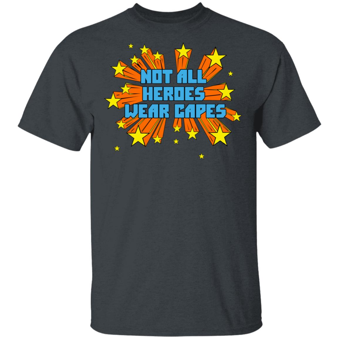Not All Heroes Wear Capes Shirt, Hoodie, Tank