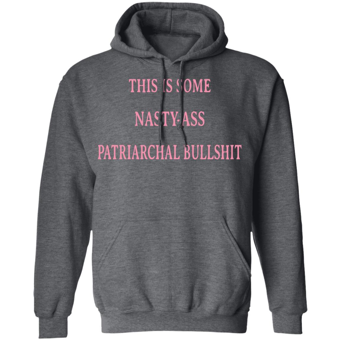 This Is Some Nasty-ass Patriarchal Bullshit Shirt, Hoodie, Tank