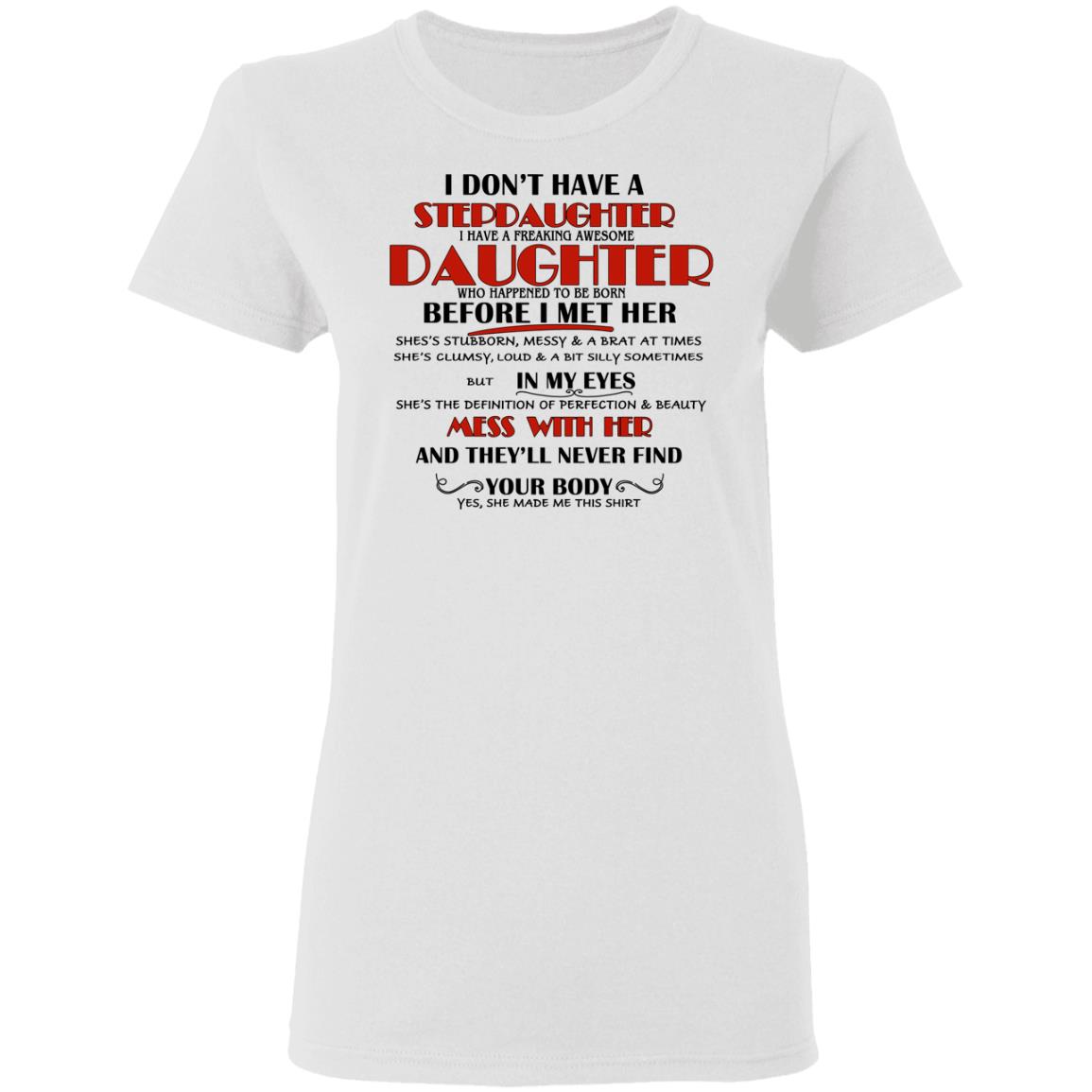 I Don’t Have A Stepdaughter Have A Freaking Awesome Daughter To Be Born Before I Met Her Shirt, Hoodie, Tank