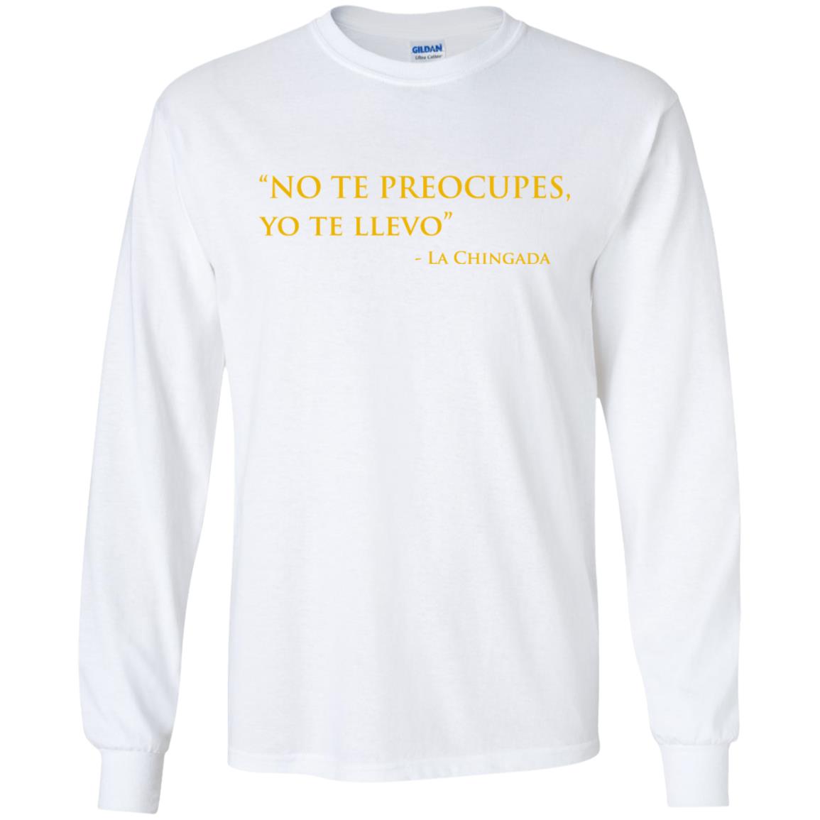 No Te Preocupes Yo Te Llevo La Chingada T-Shirts, Hoodie, Tank