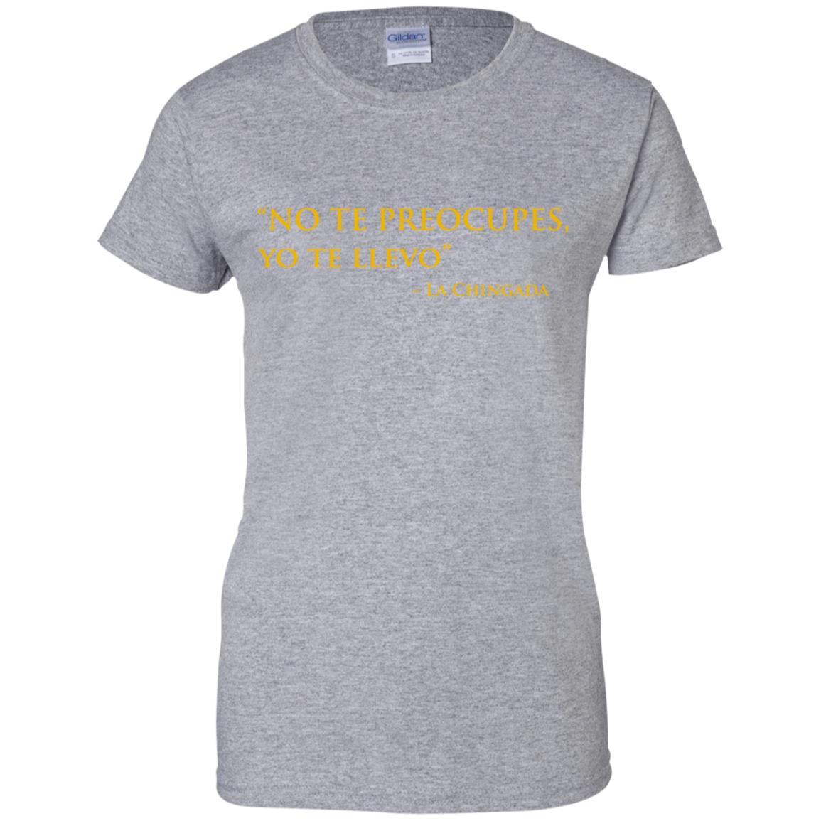 No Te Preocupes Yo Te Llevo La Chingada T-Shirts, Hoodie, Tank